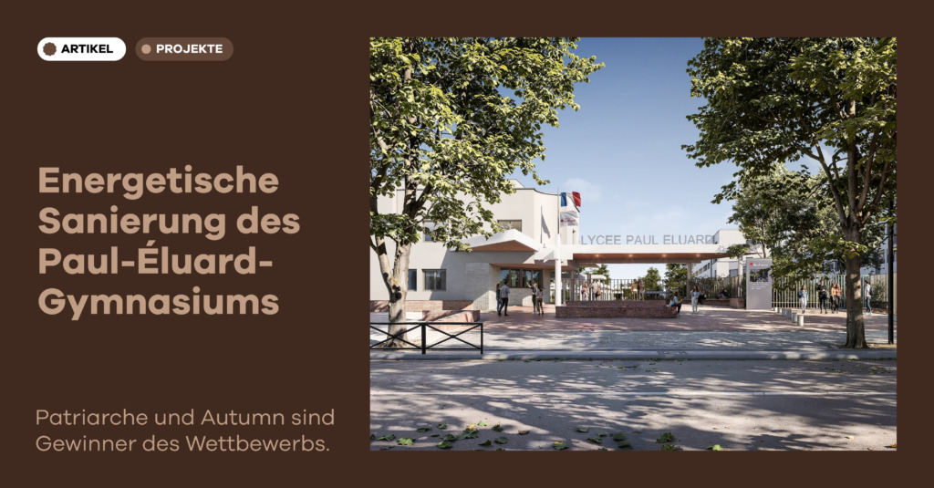 Patriarche und Autumn sind Gewinner des Wettbewerbs zur energetischen Sanierung des Lycée Paul Éluard in Saint-Denis.