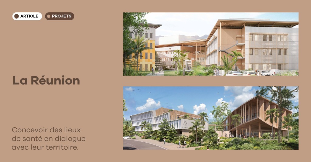 La Réunion : concevoir des lieux de santé en dialogue avec leur territoire.