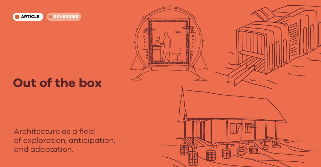 Out of the Box: Architecture as a field of exploration, anticipation, and adaptation